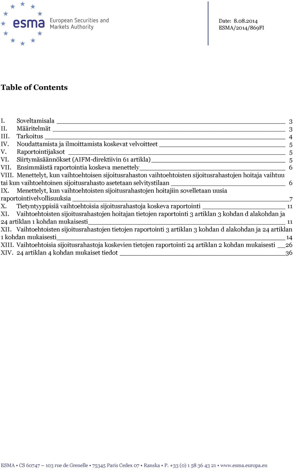 Menettelyt, kun vaihtoehtoisen sijoitusrahaston vaihtoehtoisten sijoitusrahastojen hoitaja vaihtuu tai kun vaihtoehtoinen sijoitusrahasto asetetaan selvitystilaan 6 IX.