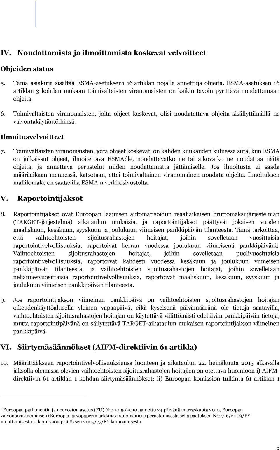 Toimivaltaisten viranomaisten, joita ohjeet koskevat, olisi noudatettava ohjeita sisällyttämällä ne valvontakäytäntöihinsä. Ilmoitusvelvoitteet 7.