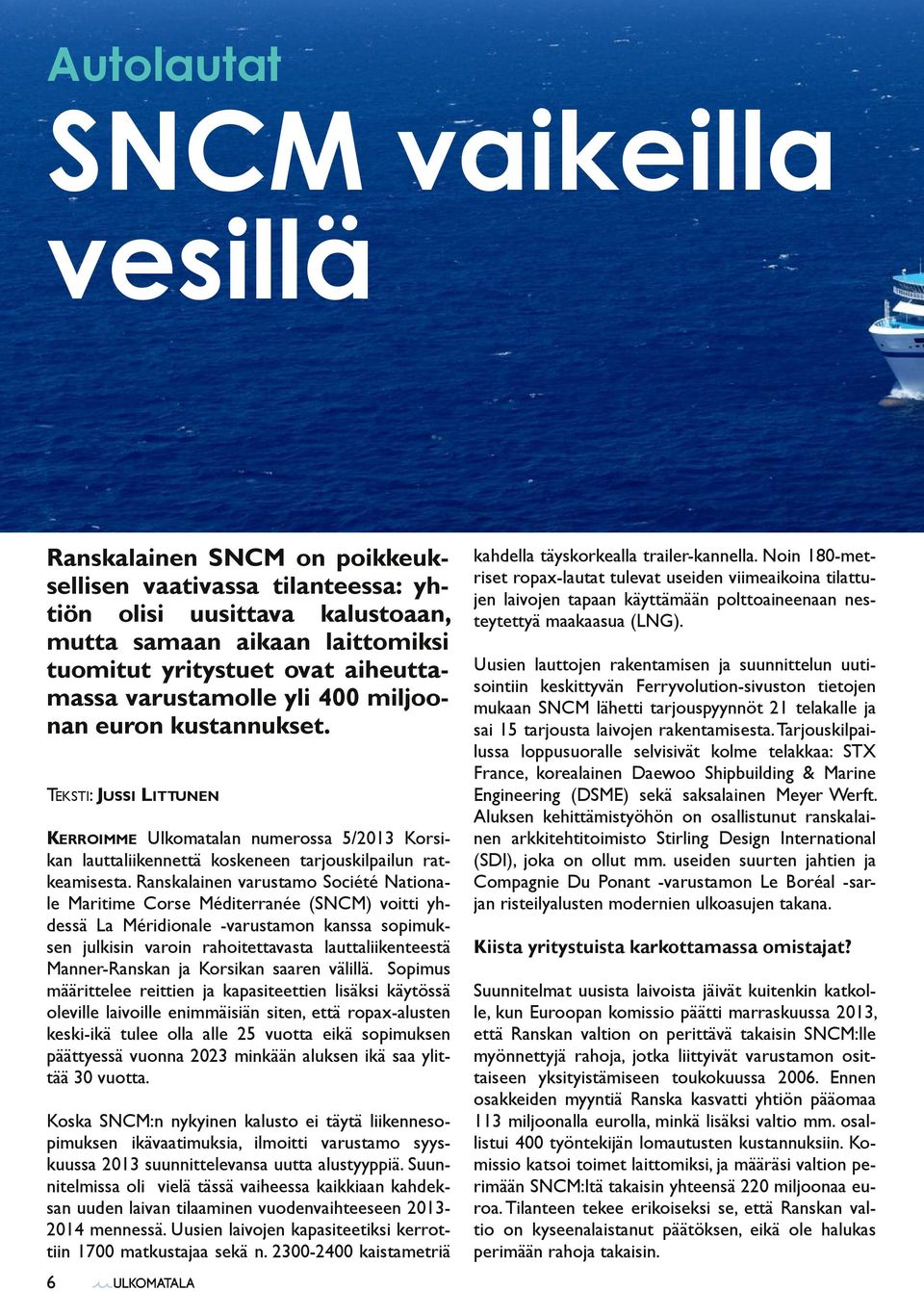 Ranskalainen varustamo Société Nationale Maritime Corse Méditerranée (SNCM) voitti yhdessä La Méridionale -varustamon kanssa sopimuksen julkisin varoin rahoitettavasta lauttaliikenteestä