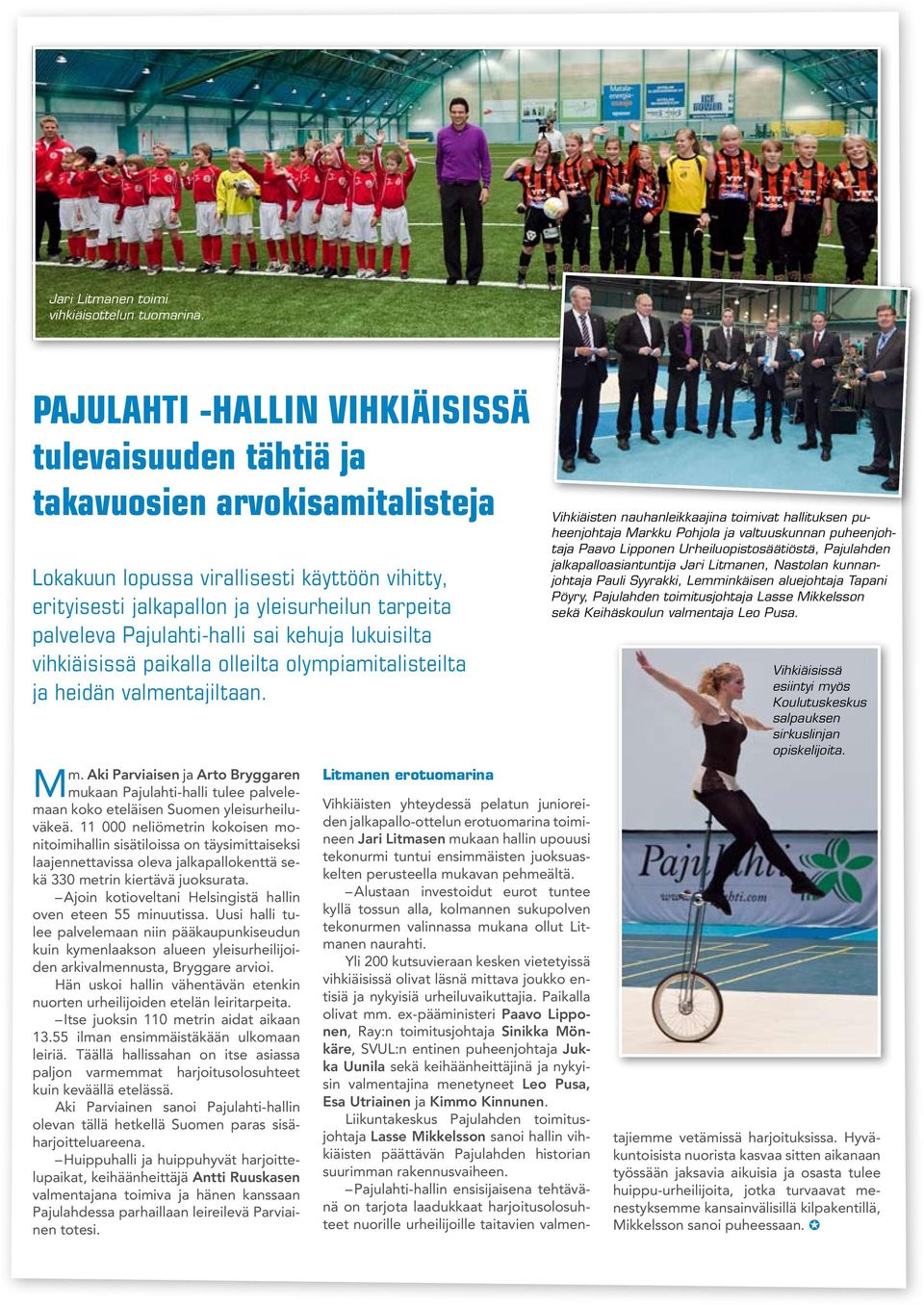 Pajulahti-halli sai kehuja lukuisilta vihkiäisissä paikalla olleilta olympiamitalisteilta ja heidän valmentajiltaan. Mm.