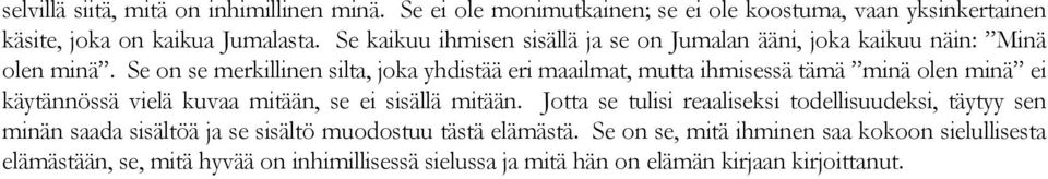 Se on se merkillinen silta, joka yhdistää eri maailmat, mutta ihmisessä tämä minä olen minä ei käytännössä vielä kuvaa mitään, se ei sisällä mitään.