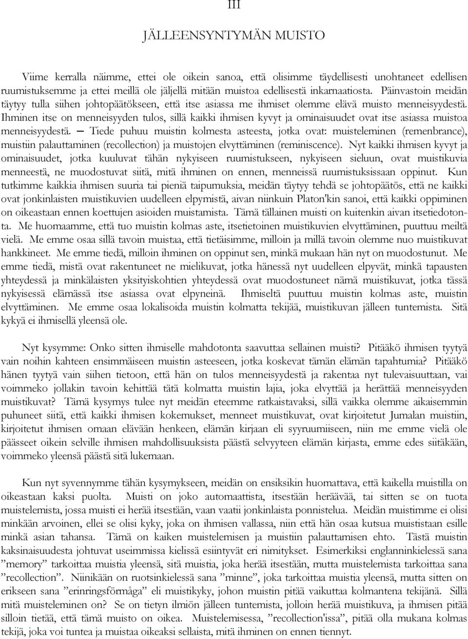 Ihminen itse on menneisyyden tulos, sillä kaikki ihmisen kyvyt ja ominaisuudet ovat itse asiassa muistoa menneisyydestä.