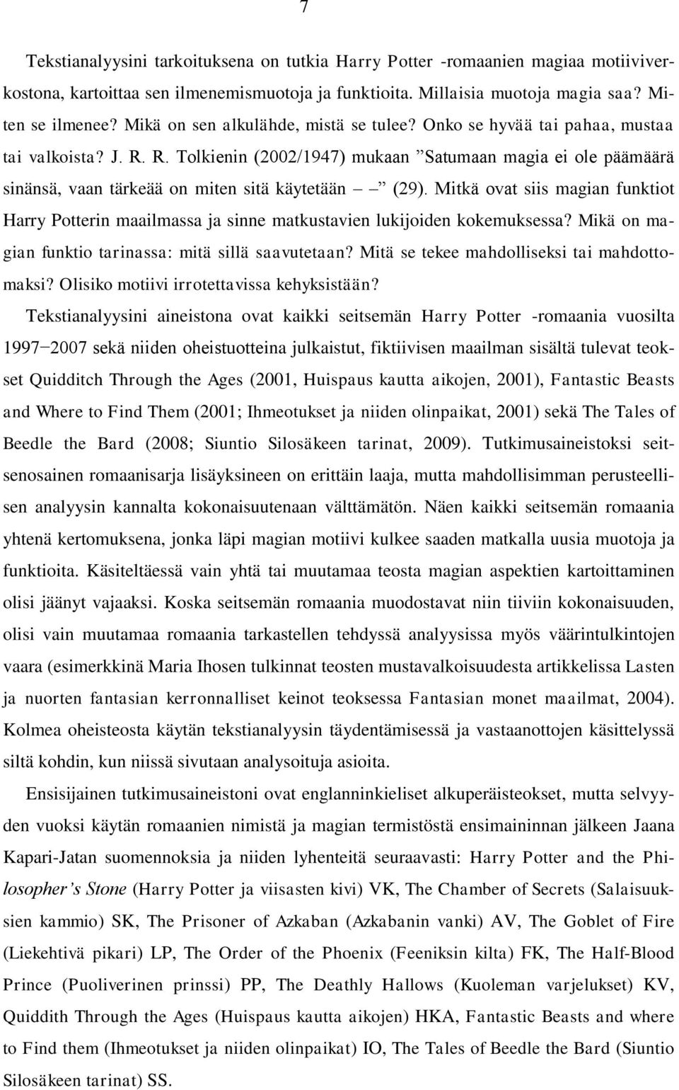 R. Tolkienin (2002/1947) mukaan Satumaan magia ei ole päämäärä sinänsä, vaan tärkeää on miten sitä käytetään (29).