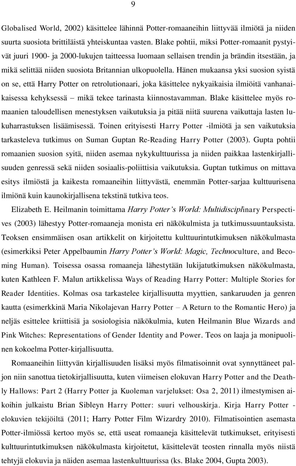 Hänen mukaansa yksi suosion syistä on se, että Harry Potter on retrolutionaari, joka käsittelee nykyaikaisia ilmiöitä vanhanaikaisessa kehyksessä mikä tekee tarinasta kiinnostavamman.