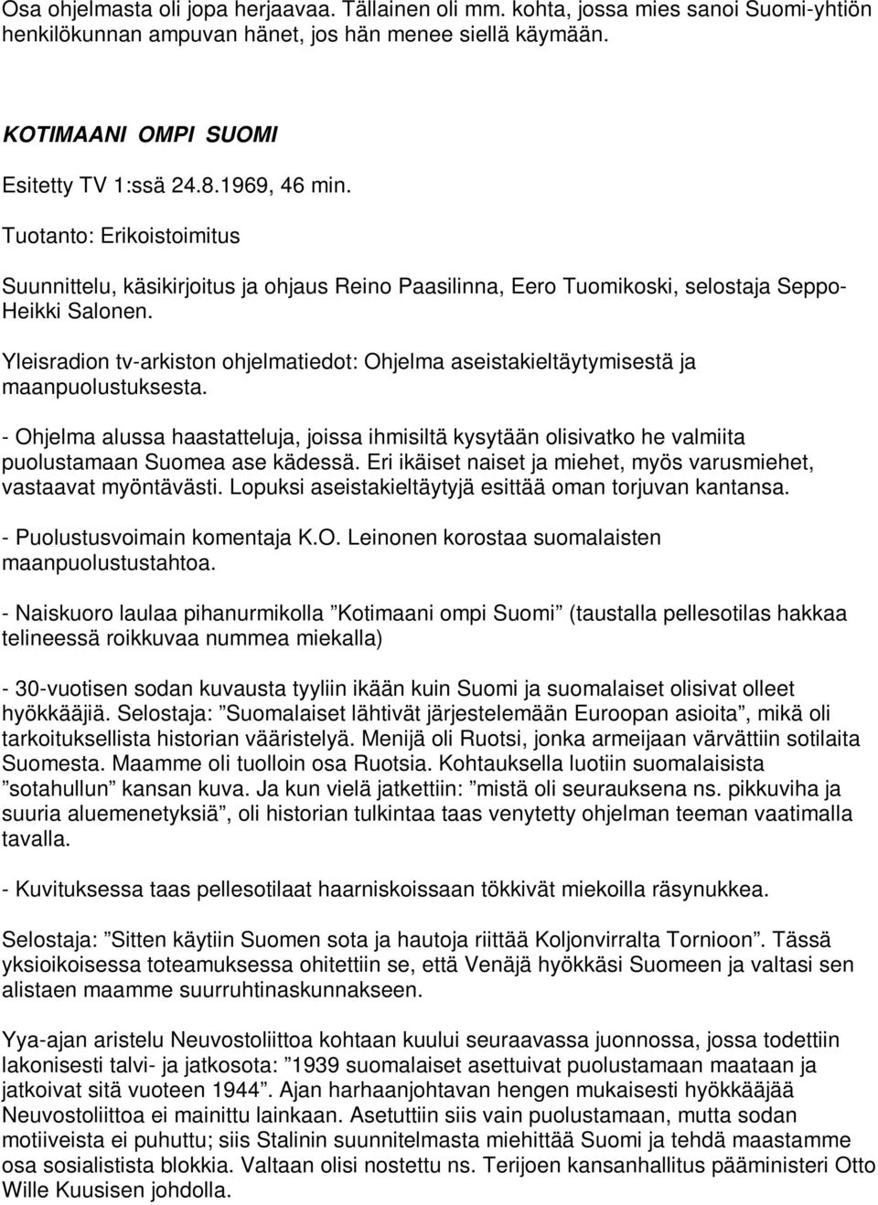 Yleisradion tv-arkiston ohjelmatiedot: Ohjelma aseistakieltäytymisestä ja maanpuolustuksesta.