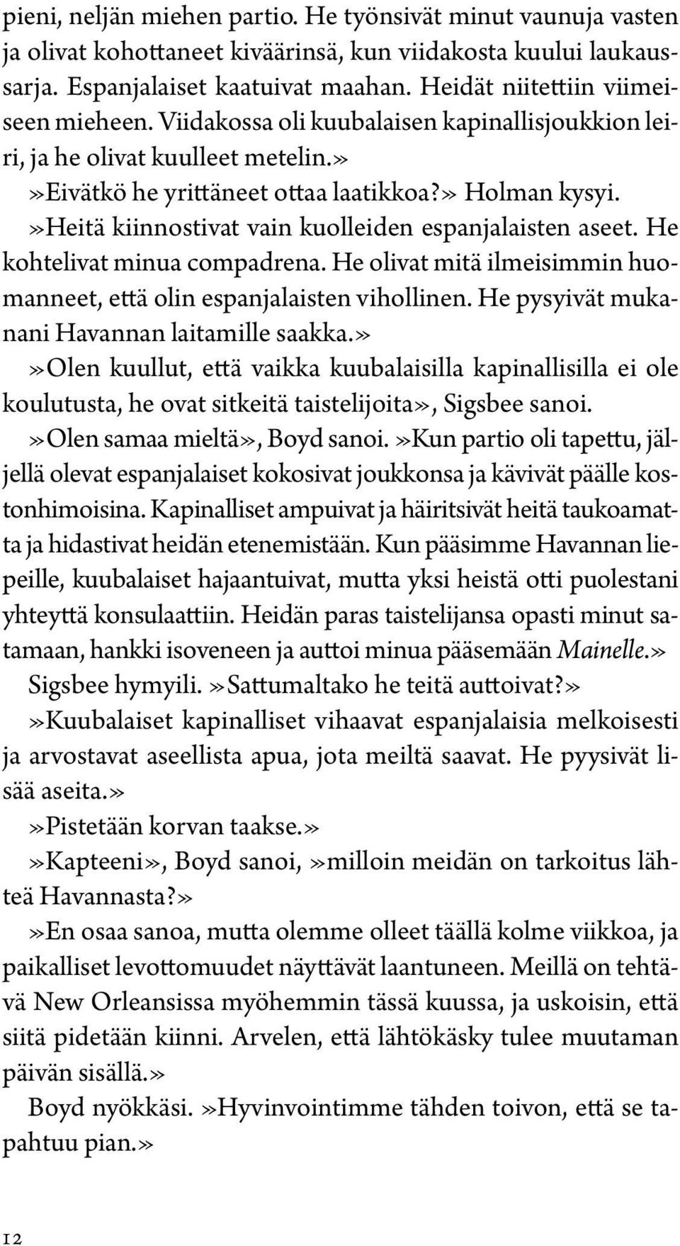 »heitä kiinnostivat vain kuolleiden espanjalaisten aseet. He kohtelivat minua compadrena. He olivat mitä ilmeisimmin huomanneet, että olin espanjalaisten vihollinen.