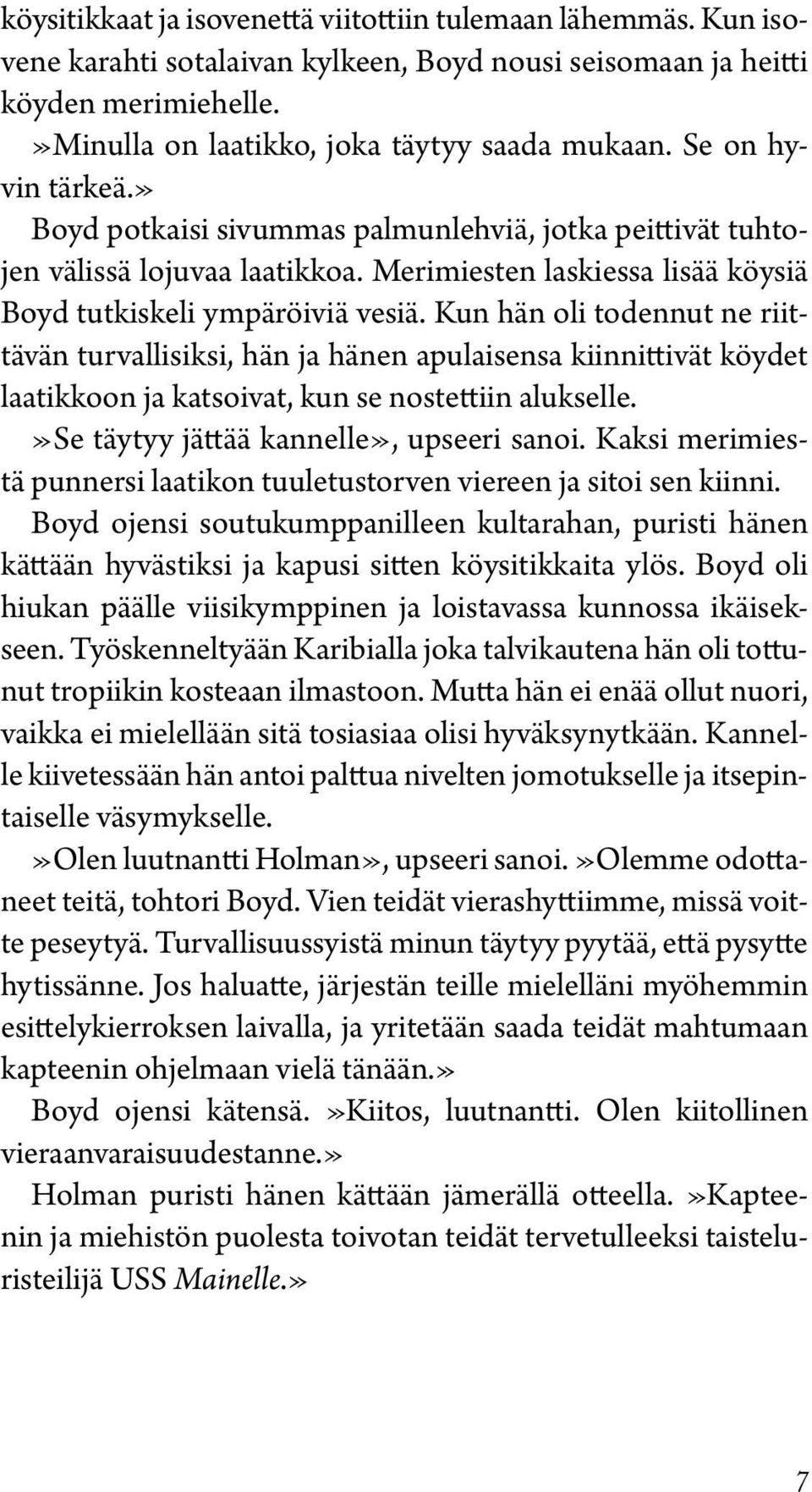 Kun hän oli todennut ne riittävän turvallisiksi, hän ja hänen apulaisensa kiinnittivät köydet laatikkoon ja katsoivat, kun se nostettiin alukselle.»se täytyy jättää kannelle», upseeri sanoi.