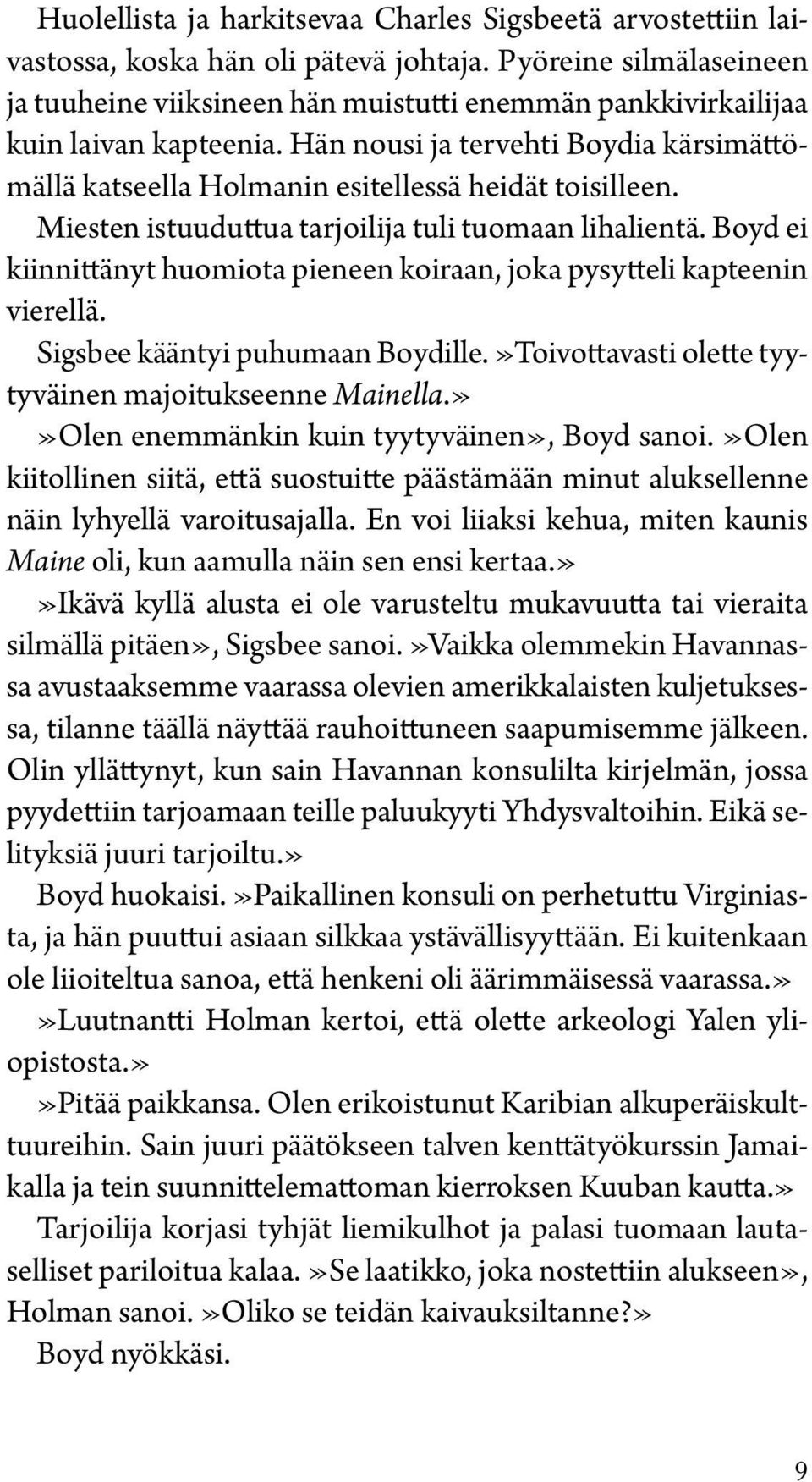 Hän nousi ja tervehti Boydia kärsimättömällä katseella Holmanin esitellessä heidät toisilleen. Miesten istuuduttua tarjoilija tuli tuomaan lihalientä.