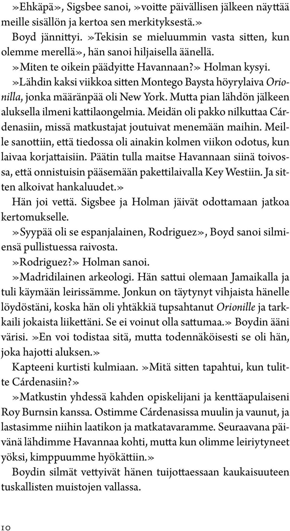 »lähdin kaksi viikkoa sitten Montego Baysta höyrylaiva Orionilla, jonka määränpää oli New York. Mutta pian lähdön jälkeen aluksella ilmeni kattilaongelmia.