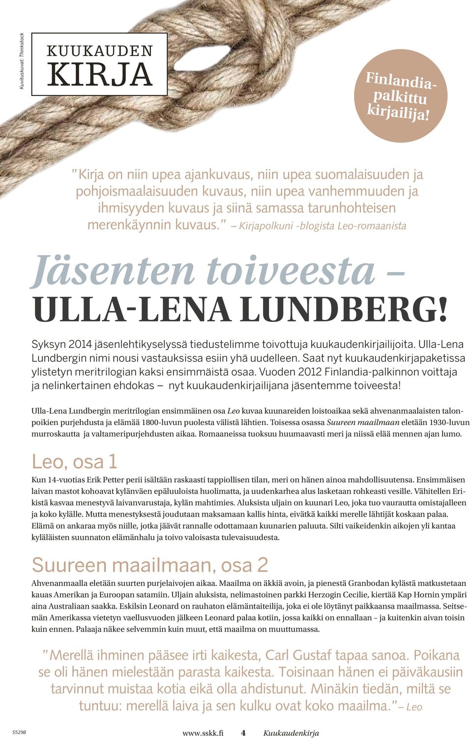 Kirjapolkuni -blogista Leo-romaanista Jäsenten toiveesta ULLA-LENA LUNDBERG! Syksyn 2014 jäsenlehtikyselyssä tiedustelimme toivottuja kuukaudenkirjailijoita.
