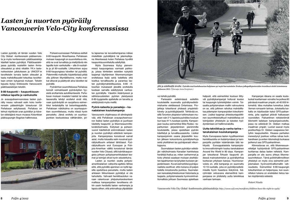 Päätösasiakirjassa pyöräily nostettiin lasten ihmisoikeudeksi ja siinä viitattiin YK:n lastenoikeuksien julistukseen ja UNICEF:in tavoitteisiin turvata lasten oikeudet ja taata mahdollisuudet
