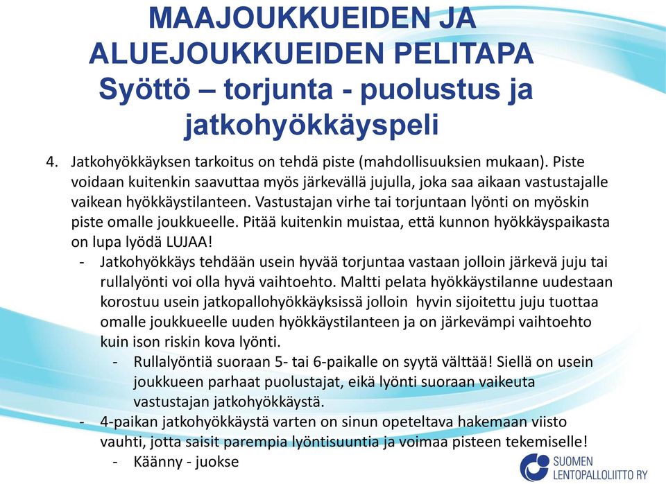 Pitää kuitenkin muistaa, että kunnon hyökkäyspaikasta on lupa lyödä LUJAA! - Jatkohyökkäys tehdään usein hyvää torjuntaa vastaan jolloin järkevä juju tai rullalyönti voi olla hyvä vaihtoehto.