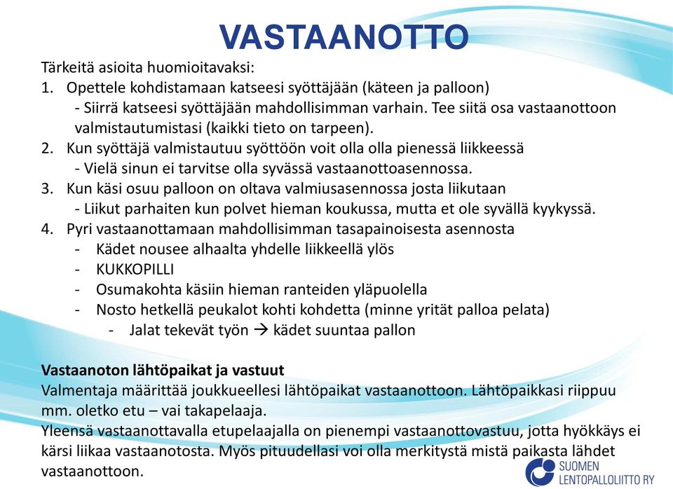 Kun syöttäjä valmistautuu syöttöön voit olla olla pienessä liikkeessä - Vielä sinun ei tarvitse olla syvässä vastaanottoasennossa. 3.