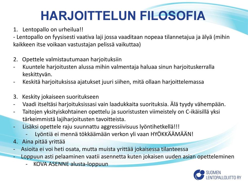 - Keskitä harjoituksissa ajatukset juuri siihen, mitä ollaan harjoittelemassa 3. Keskity jokaiseen suoritukseen - Vaadi itseltäsi harjoituksissasi vain laadukkaita suorituksia. Älä tyydy vähempään.