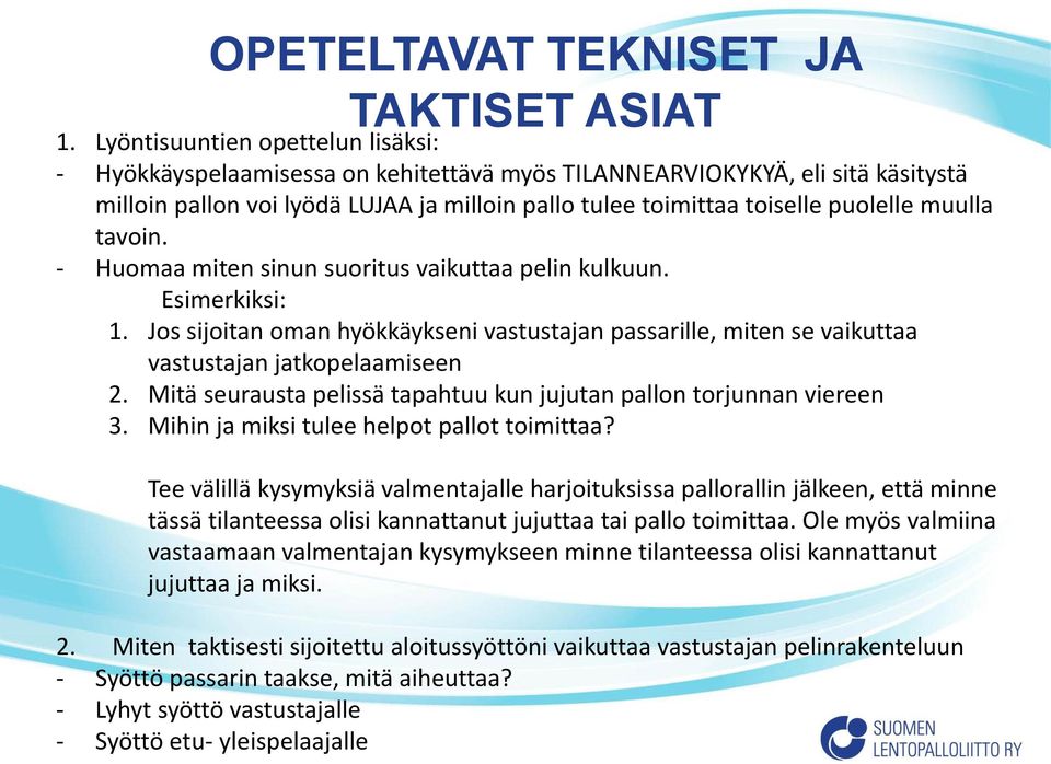 muulla tavoin. - Huomaa miten sinun suoritus vaikuttaa pelin kulkuun. Esimerkiksi: 1. Jos sijoitan oman hyökkäykseni vastustajan passarille, miten se vaikuttaa vastustajan jatkopelaamiseen 2.