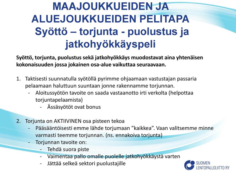 - Aloitussyötön tavoite on saada vastaanotto irti verkolta (helpottaa torjuntapelaamista) - Ässäsyötöt ovat bonus 2.