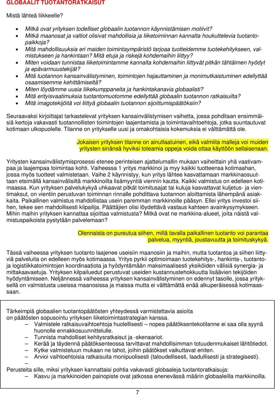 Mitä mahdollisuuksia eri maiden toimintaympäristö tarjoaa tuotteidemme tuotekehitykseen, valmistukseen ja hankintaan? Mitä etuja ja riskejä kohdemaihin liittyy?