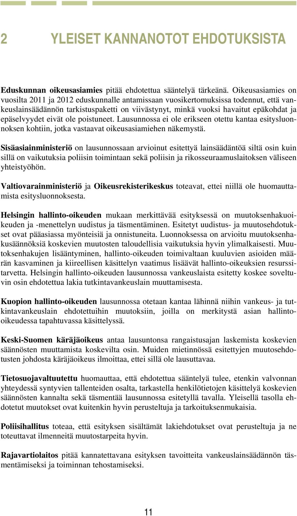 epäselvyydet eivät ole poistuneet. Lausunnossa ei ole erikseen otettu kantaa esitysluonnoksen kohtiin, jotka vastaavat oikeusasiamiehen näkemystä.