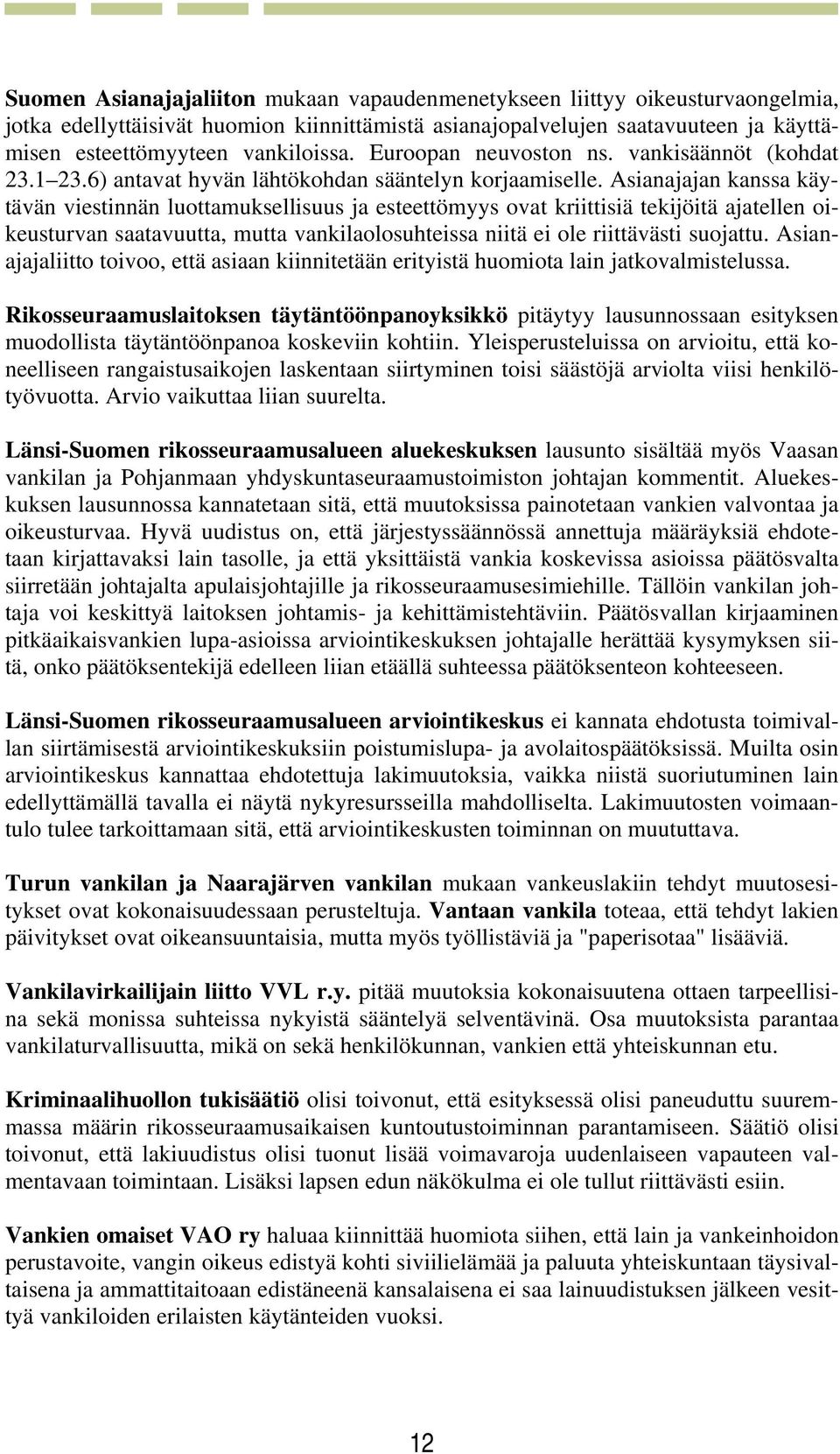 Asianajajan kanssa käytävän viestinnän luottamuksellisuus ja esteettömyys ovat kriittisiä tekijöitä ajatellen oikeusturvan saatavuutta, mutta vankilaolosuhteissa niitä ei ole riittävästi suojattu.