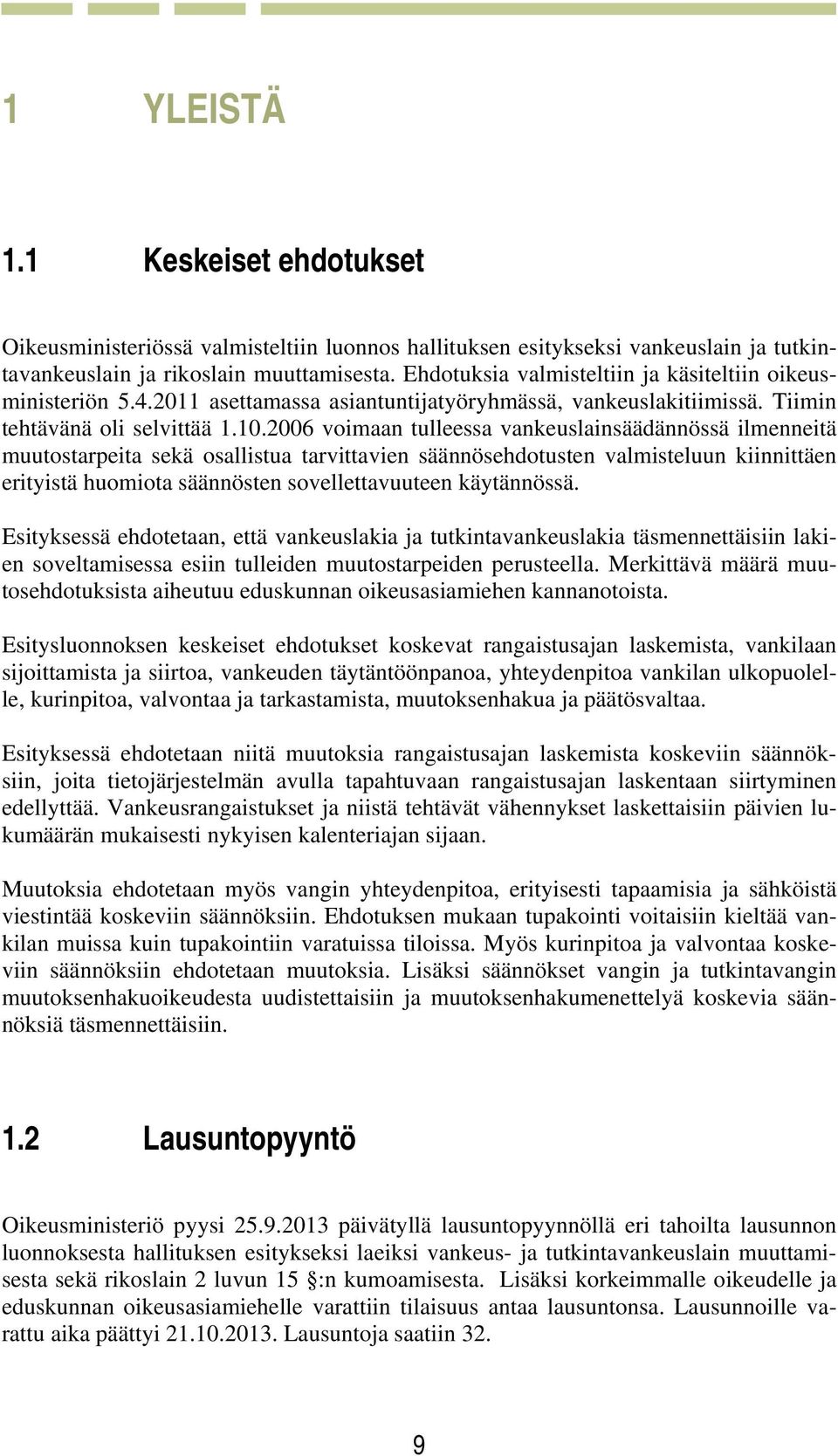 2006 voimaan tulleessa vankeuslainsäädännössä ilmenneitä muutostarpeita sekä osallistua tarvittavien säännösehdotusten valmisteluun kiinnittäen erityistä huomiota säännösten sovellettavuuteen