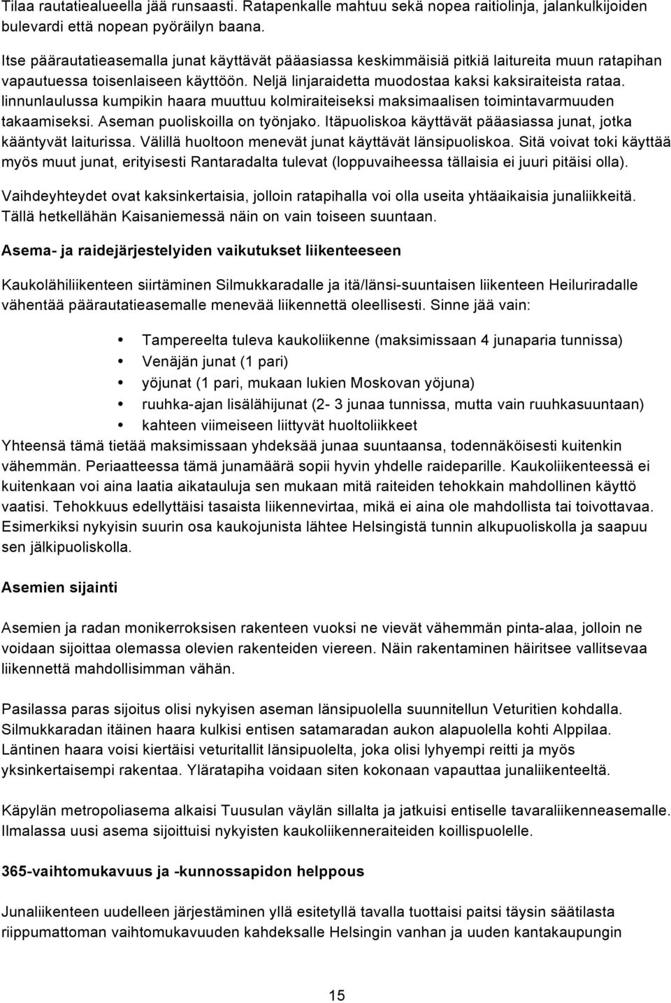 linnunlaulussa kumpikin haara muuttuu kolmiraiteiseksi maksimaalisen toimintavarmuuden takaamiseksi. Aseman puoliskoilla on työnjako.