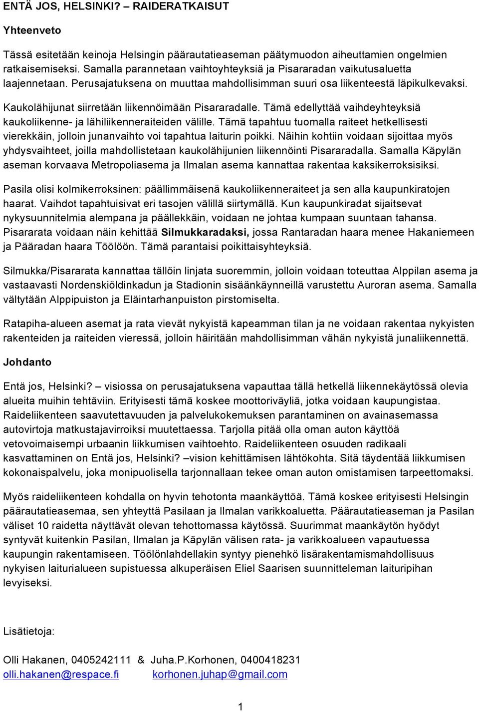 Kaukolähijunat siirretään liikennöimään Pisararadalle. Tämä edellyttää vaihdeyhteyksiä kaukoliikenne- ja lähiliikenneraiteiden välille.