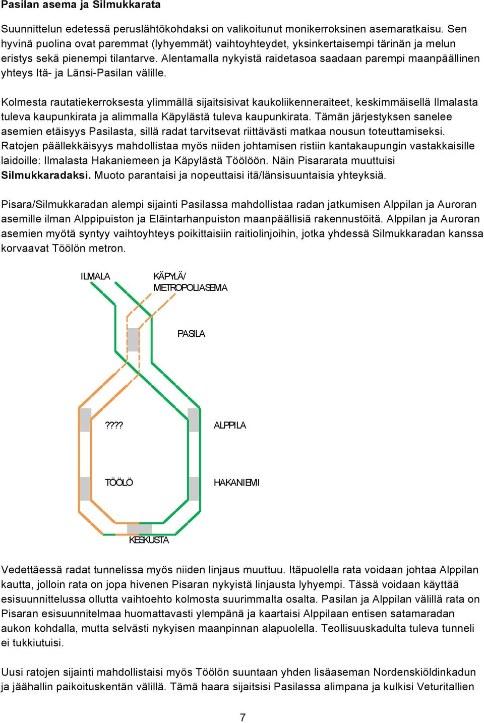 Alentamalla nykyistä raidetasoa saadaan parempi maanpäällinen yhteys Itä- ja Länsi-Pasilan välille.