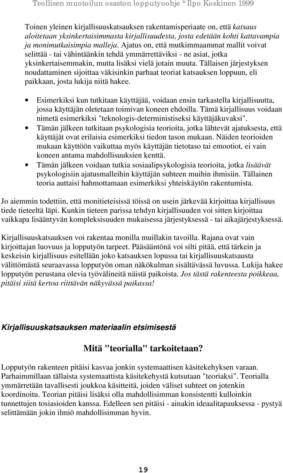 Tällaisen järjestyksen noudattaminen sijoittaa väkisinkin parhaat teoriat katsauksen loppuun, eli paikkaan, josta lukija niitä hakee.