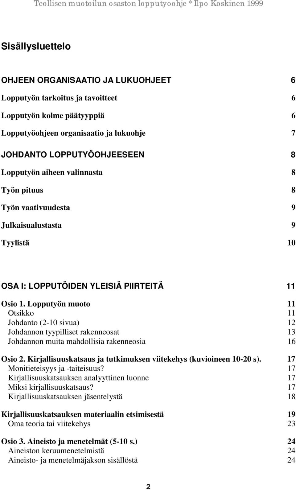 Lopputyön muoto 11 Otsikko 11 Johdanto (2-10 sivua) 12 Johdannon tyypilliset rakenneosat 13 Johdannon muita mahdollisia rakenneosia 16 Osio 2.