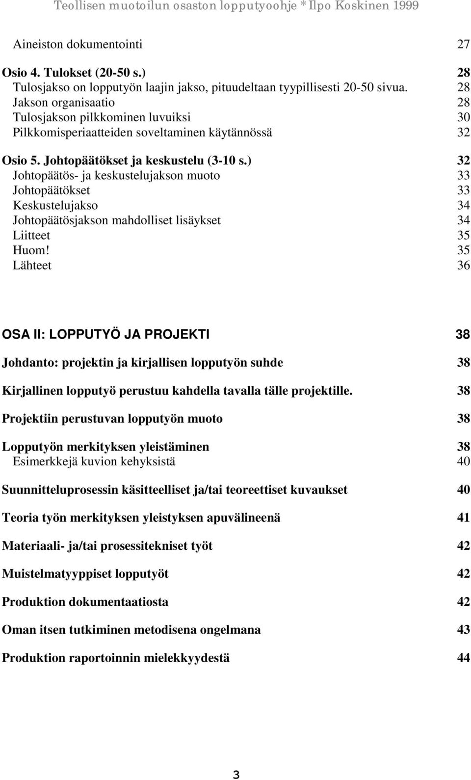 ) 32 Johtopäätös- ja keskustelujakson muoto 33 Johtopäätökset 33 Keskustelujakso 34 Johtopäätösjakson mahdolliset lisäykset 34 Liitteet 35 Huom!