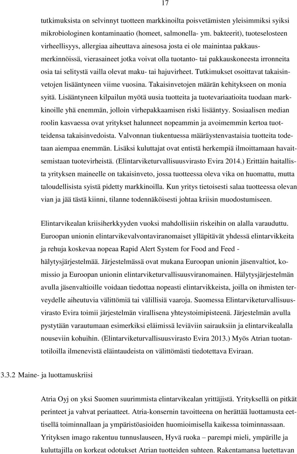 selitystä vailla olevat maku- tai hajuvirheet. Tutkimukset osoittavat takaisinvetojen lisääntyneen viime vuosina. Takaisinvetojen määrän kehitykseen on monia syitä.