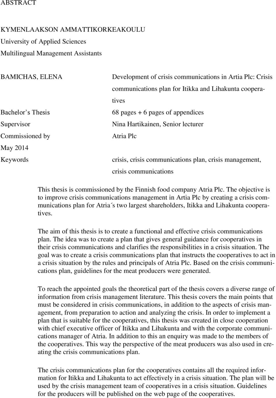 communications plan, crisis management, crisis communications This thesis is commissioned by the Finnish food company Atria Plc.