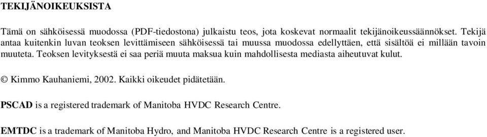 Teoksen levityksestä ei saa periä muuta maksua kuin mahdollisesta mediasta aiheutuvat kulut. Kimmo Kauhaniemi, 2002. Kaikki oikeudet pidätetään.