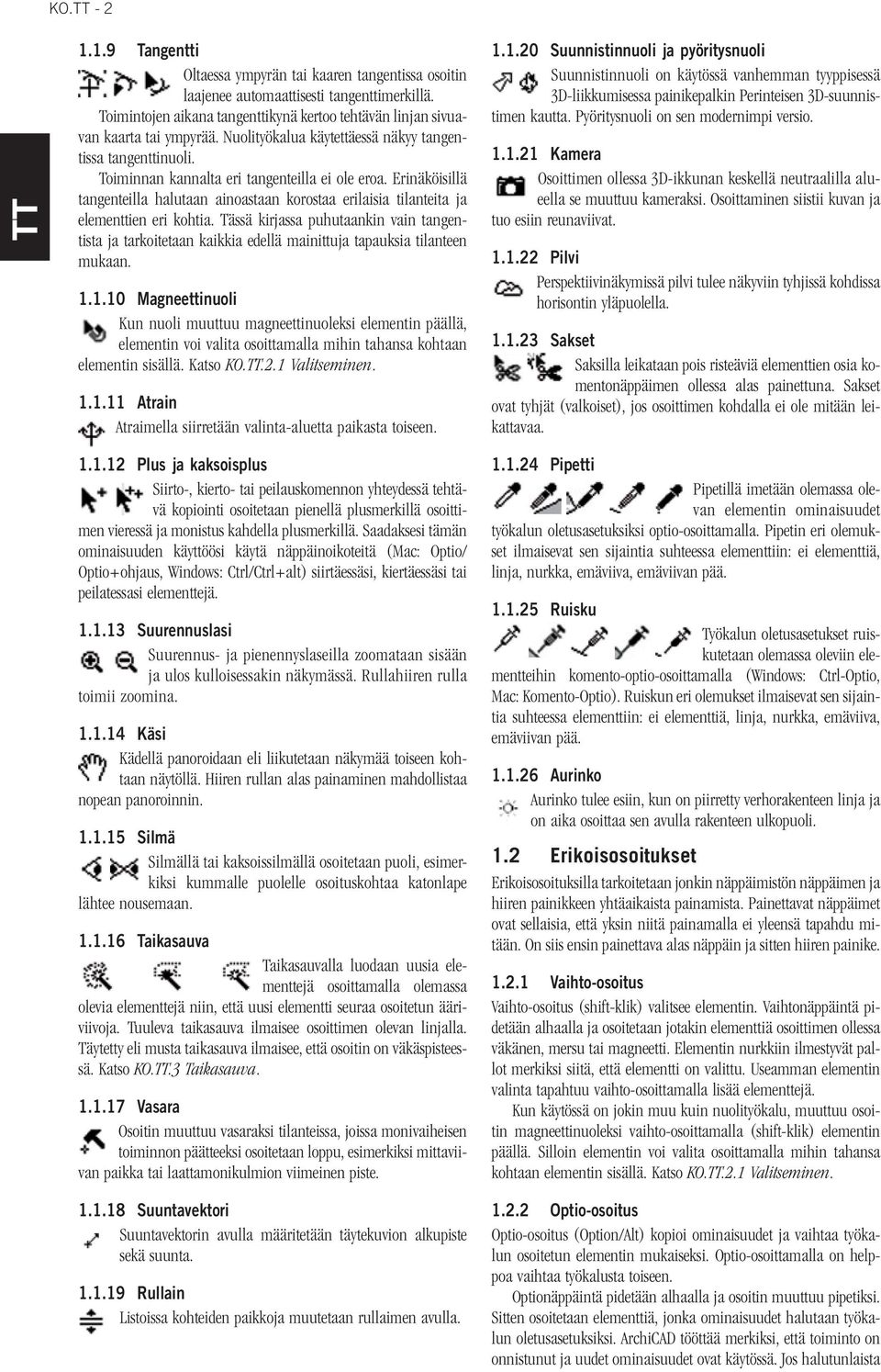 Erinäköisillä tangenteilla halutaan ainoastaan korostaa erilaisia tilanteita ja elementtien eri kohtia.