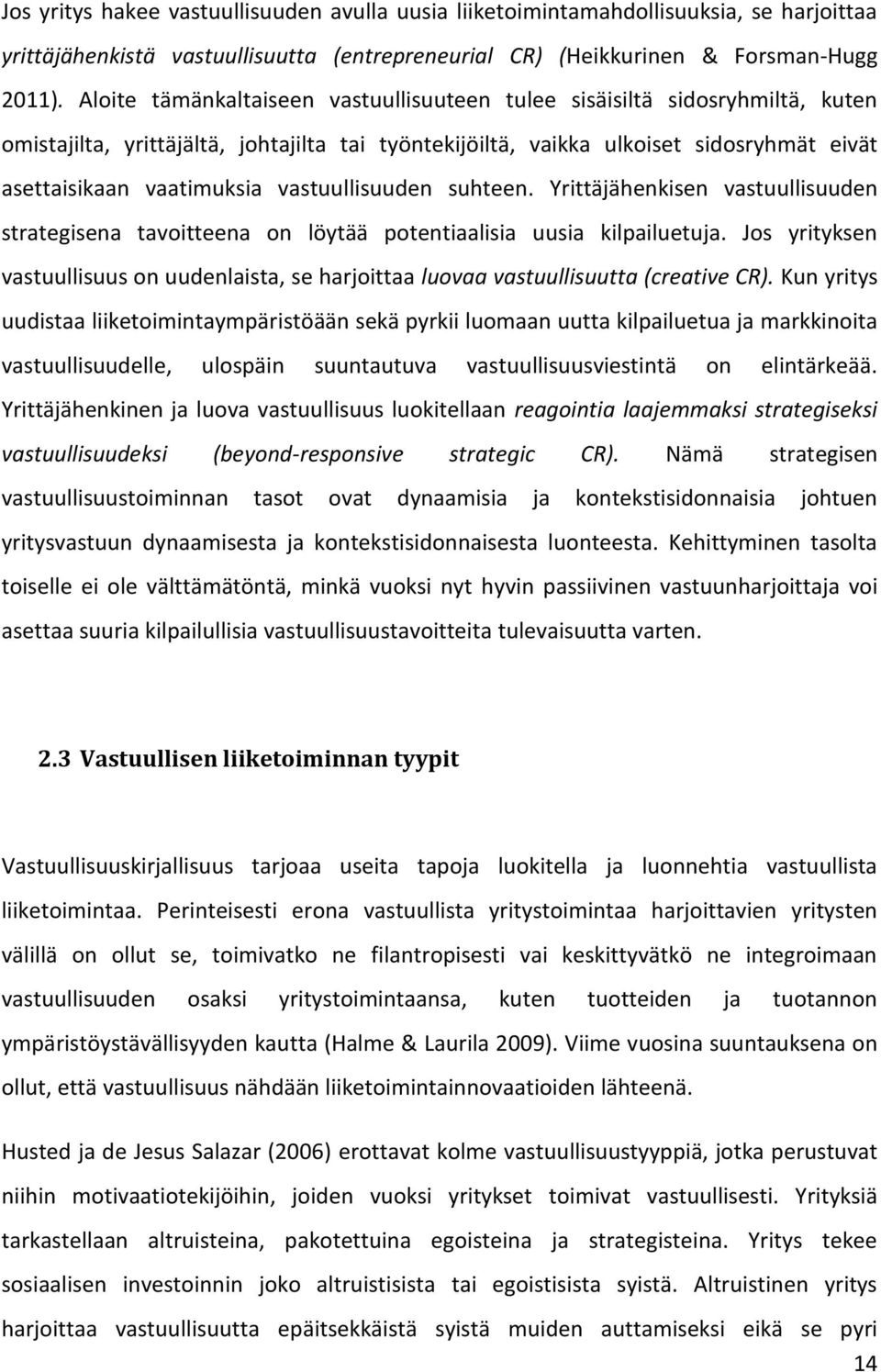 vastuullisuuden suhteen. Yrittäjähenkisen vastuullisuuden strategisena tavoitteena on löytää potentiaalisia uusia kilpailuetuja.