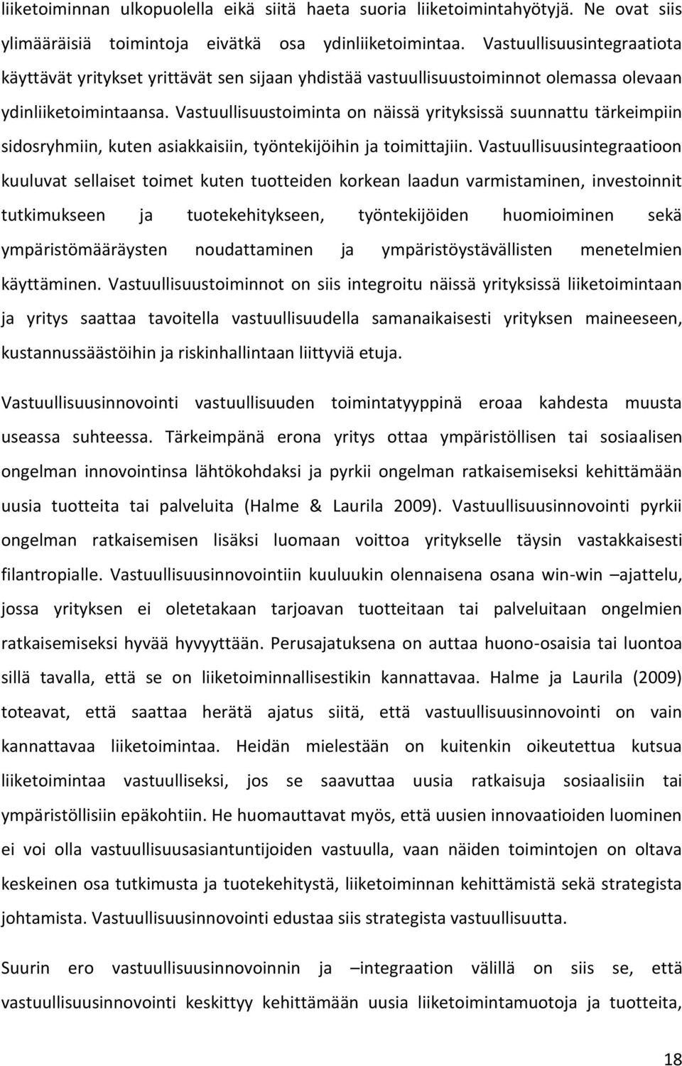 Vastuullisuustoiminta on näissä yrityksissä suunnattu tärkeimpiin sidosryhmiin, kuten asiakkaisiin, työntekijöihin ja toimittajiin.