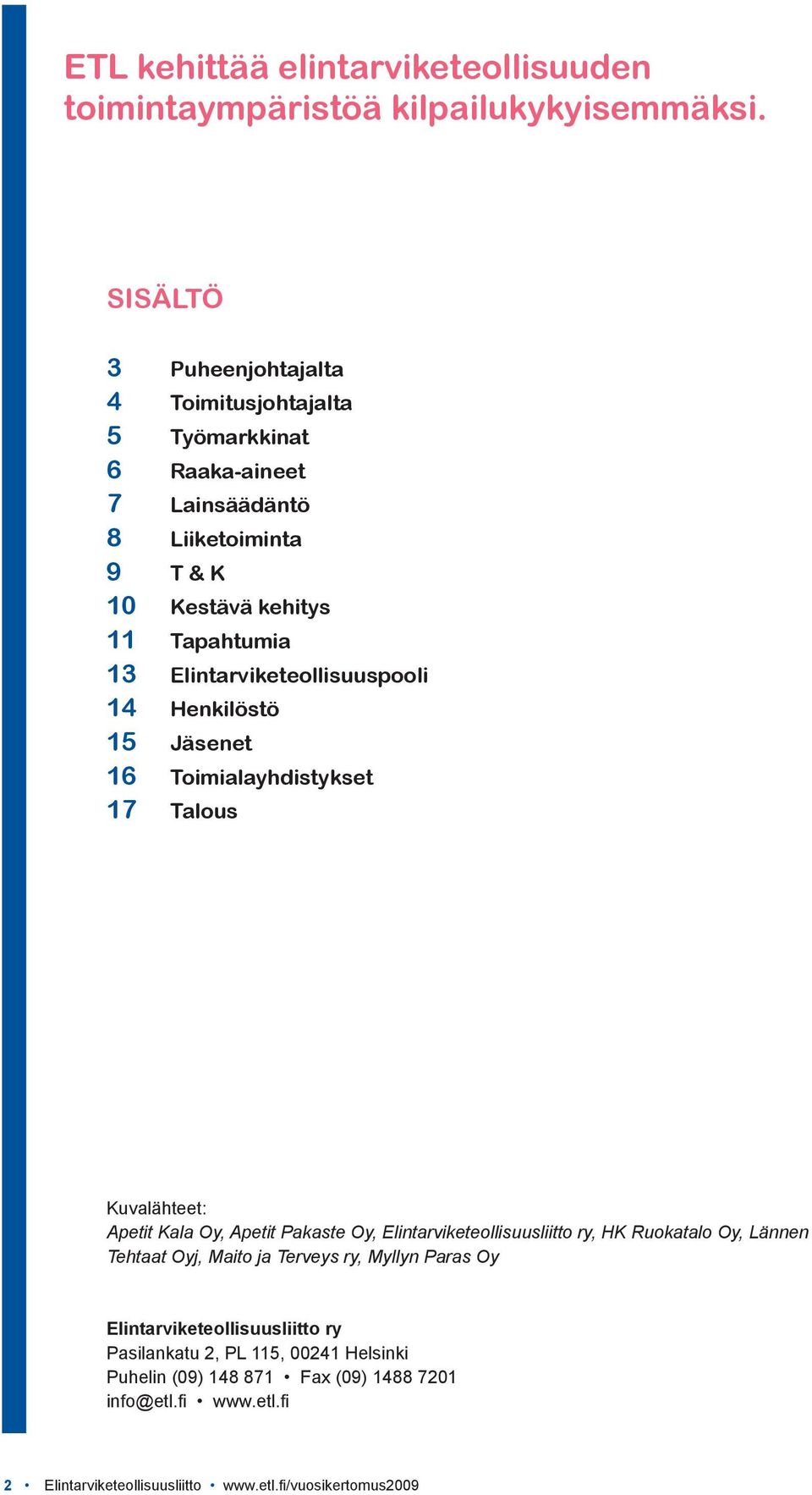 Elintarviketeollisuuspooli 14 Henkilöstö 15 Jäsenet 16 Toimialayhdistykset 17 Talous Kuvalähteet: Apetit Kala Oy, Apetit Pakaste Oy, Elintarviketeollisuusliitto ry,