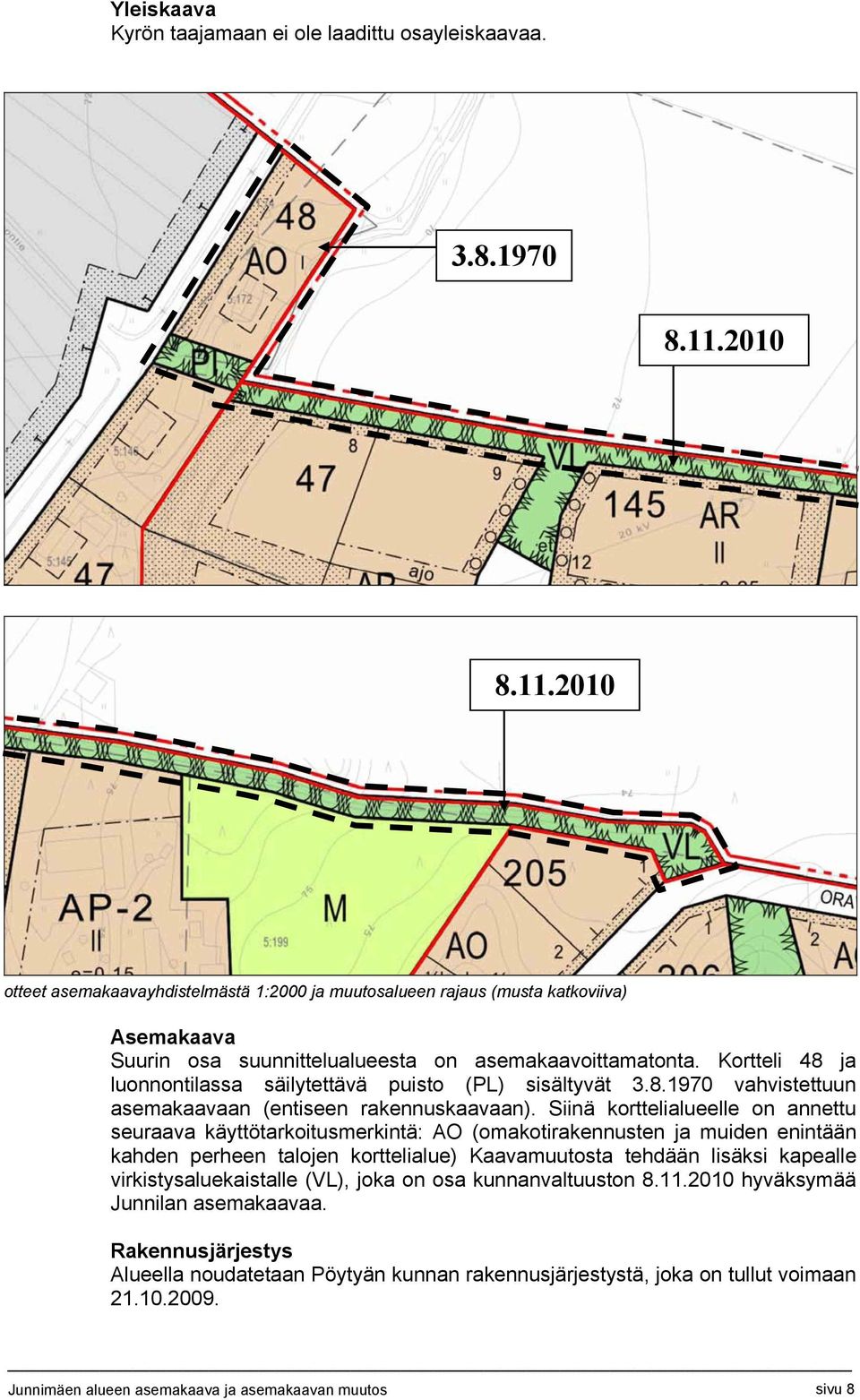 Kortteli 48 ja luonnontilassa säilytettävä puisto (PL) sisältyvät 3.8.1970 vahvistettuun asemakaavaan (entiseen rakennuskaavaan).