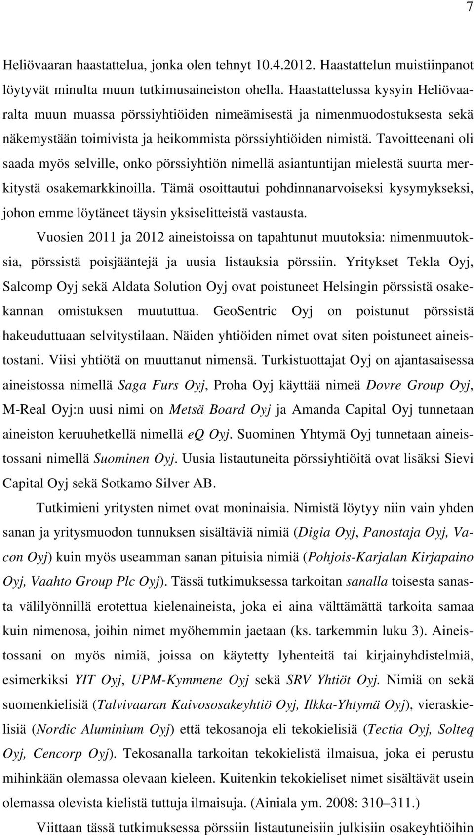 Tavoitteenani oli saada myös selville, onko pörssiyhtiön nimellä asiantuntijan mielestä suurta merkitystä osakemarkkinoilla.