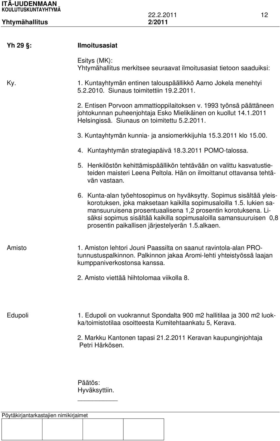 2.2011. 3. Kuntayhtymän kunnia- ja ansiomerkkijuhla 15.3.2011 klo 15.00. 4. Kuntayhtymän strategiapäivä 18.3.2011 POMO-talossa. 5.