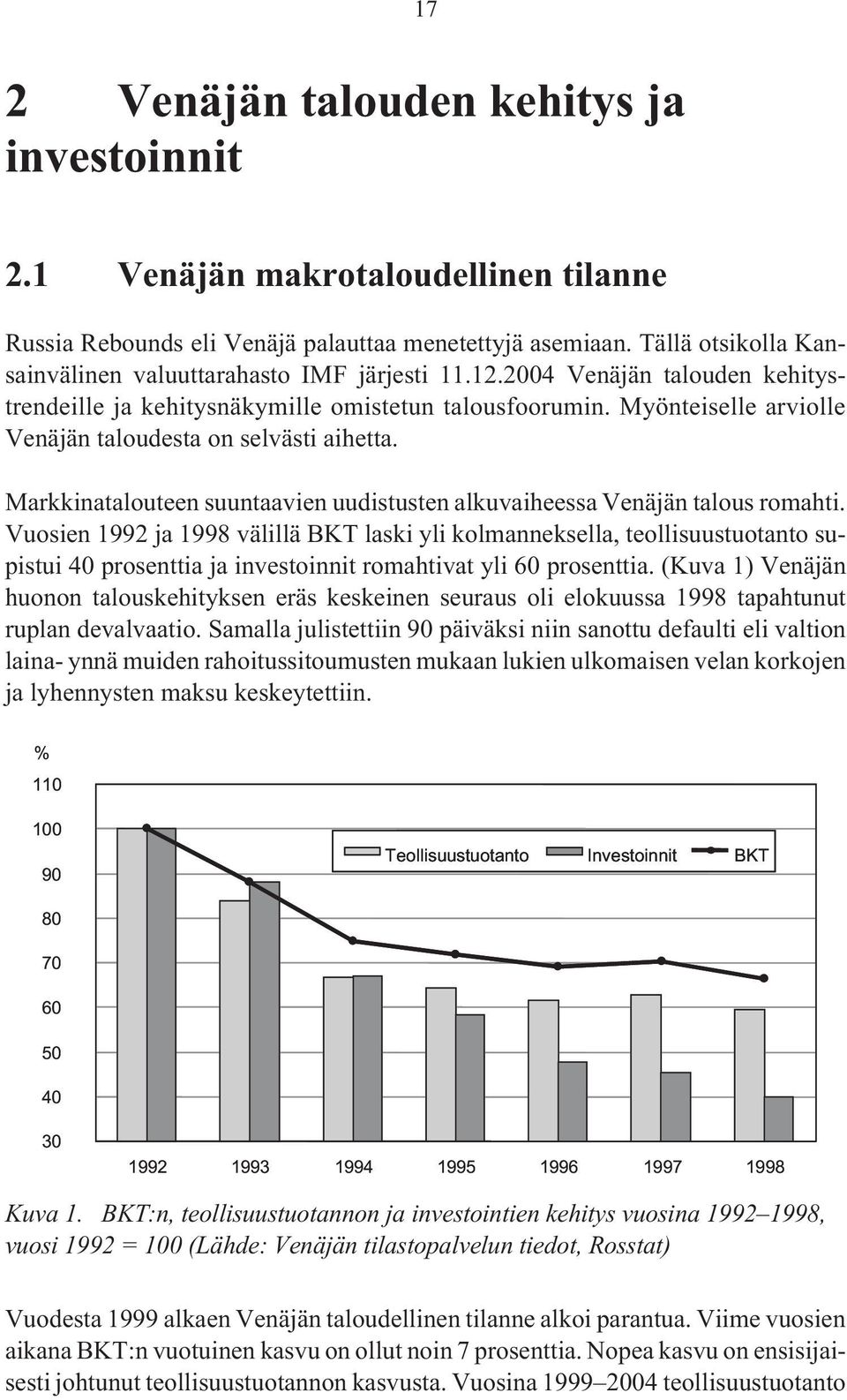 Myönteiselle arviolle Venäjän taloudesta on selvästi aihetta. Markkinatalouteen suuntaavien uudistusten alkuvaiheessa Venäjän talous romahti.