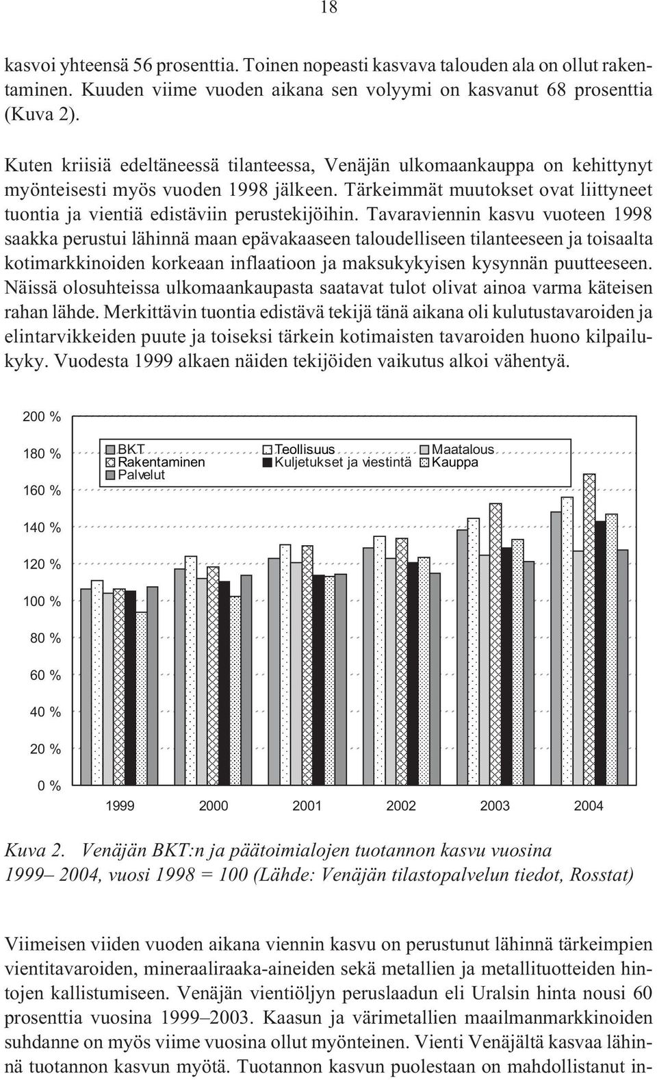 Tavaraviennin kasvu vuoteen 1998 saakka perustui lähinnä maan epävakaaseen taloudelliseen tilanteeseen ja toisaalta kotimarkkinoiden korkeaan inflaatioon ja maksukykyisen kysynnän puutteeseen.