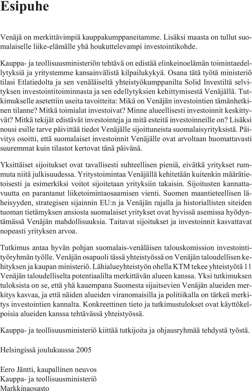 Osana tätä työtä ministeriö tilasi Etlatiedolta ja sen venäläiseltä yhteistyökumppanilta Solid Investiltä selvityksen investointitoiminnasta ja sen edellytyksien kehittymisestä Venäjällä.