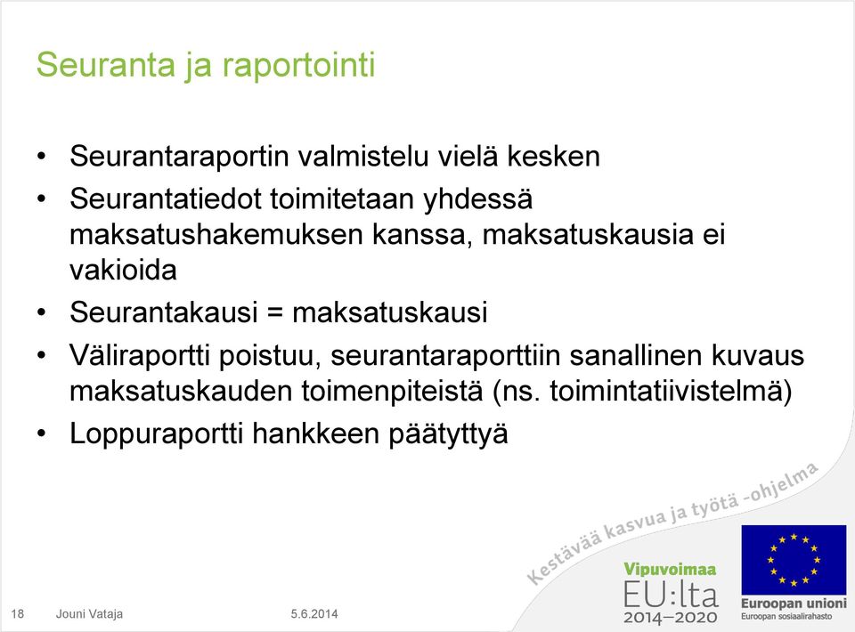 Seurantakausi = maksatuskausi Väliraportti poistuu, seurantaraporttiin sanallinen