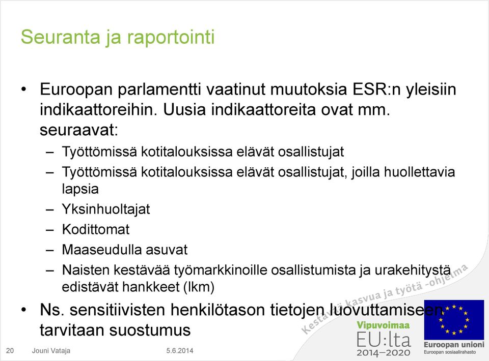 seuraavat: Työttömissä kotitalouksissa elävät osallistujat Työttömissä kotitalouksissa elävät osallistujat, joilla