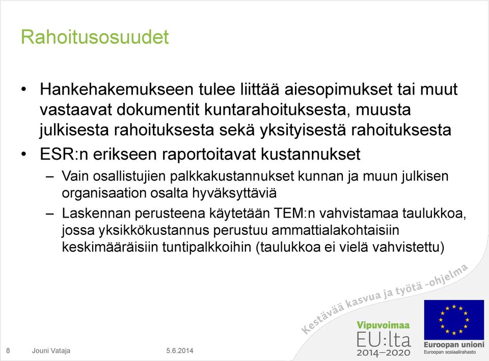 palkkakustannukset kunnan ja muun julkisen organisaation osalta hyväksyttäviä Laskennan perusteena käytetään TEM:n