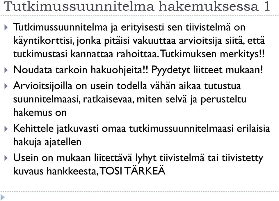 Arvioitsijoilla on usein todella vähän aikaa tutustua suunnitelmaasi, ratkaisevaa, miten selvä ja perusteltu hakemus on Kehittele