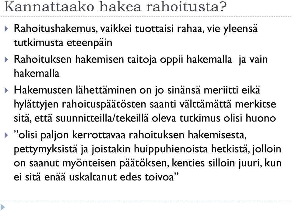 hakemalla Hakemusten lähettäminen on jo sinänsä meriitti eikä hylättyjen rahoituspäätösten saanti välttämättä merkitse sitä, että