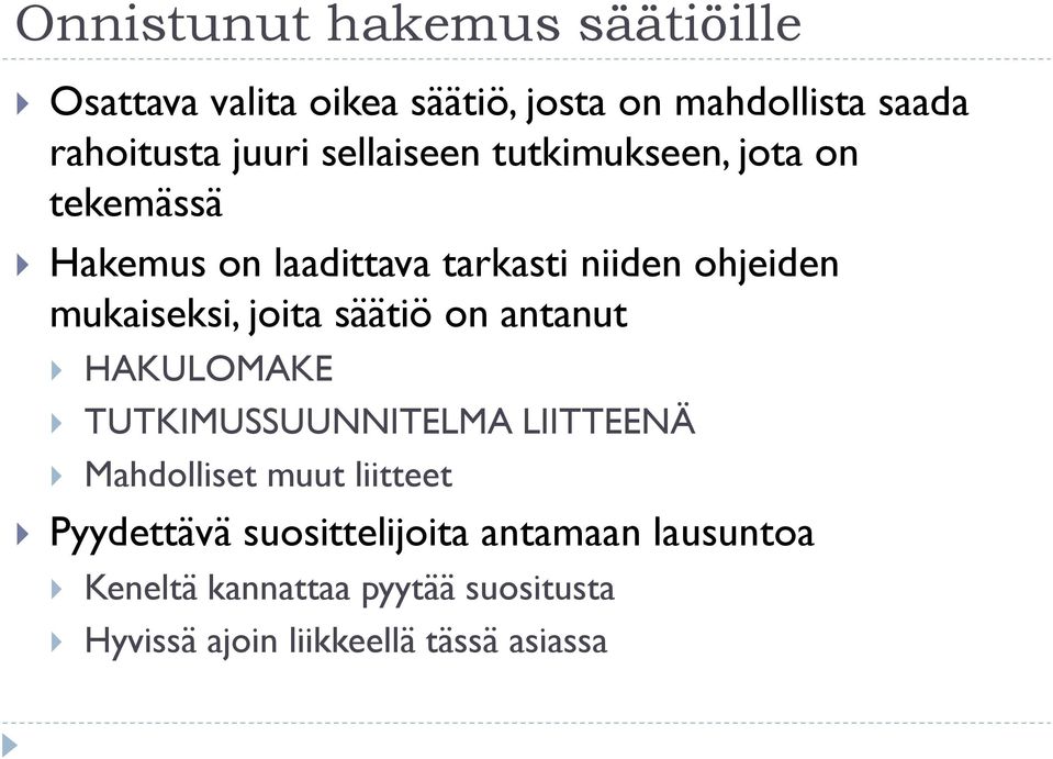 joita säätiö on antanut HAKULOMAKE TUTKIMUSSUUNNITELMA LIITTEENÄ Mahdolliset muut liitteet Pyydettävä