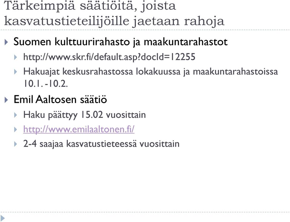 docid=12255 Hakuajat keskusrahastossa lokakuussa ja maakuntarahastoissa 10.1. -10.2. Emil Aaltosen säätiö Haku päättyy 15.